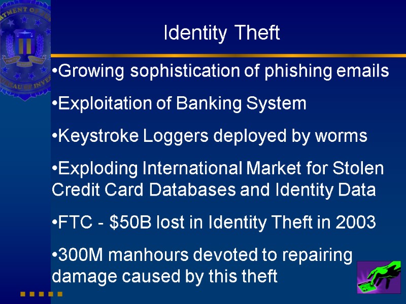 Identity Theft Growing sophistication of phishing emails Exploitation of Banking System Keystroke Loggers deployed